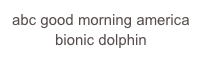 abc good morning america bionic dolphin